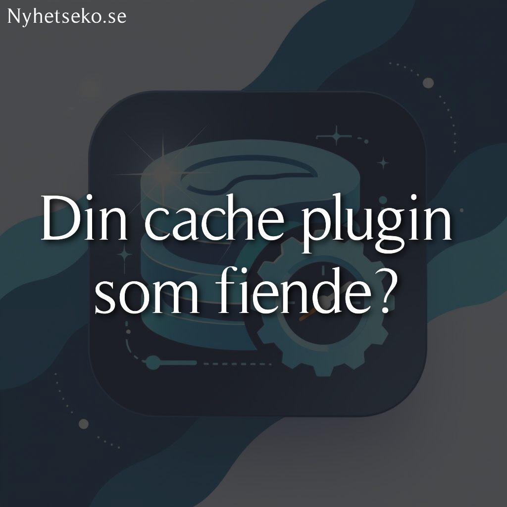 🇸🇪 Din cache som teknisk fiende!